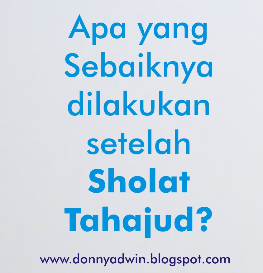 Obrolan Agama Islam Apa Yang Sebaiknya Dilakukan Setelah Sholat Tahajud