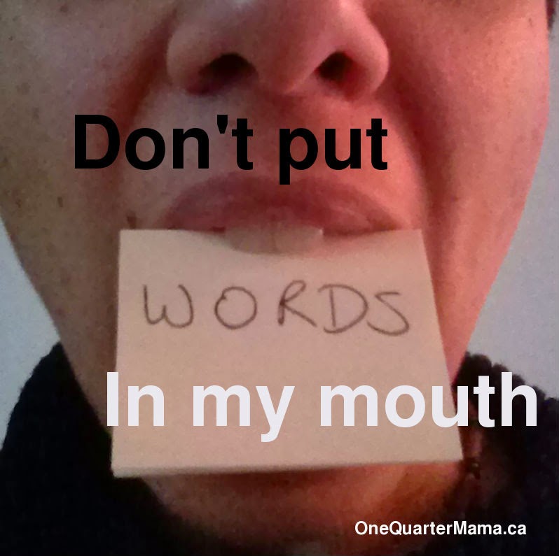 don't put words in my mouth onequartermama.ca