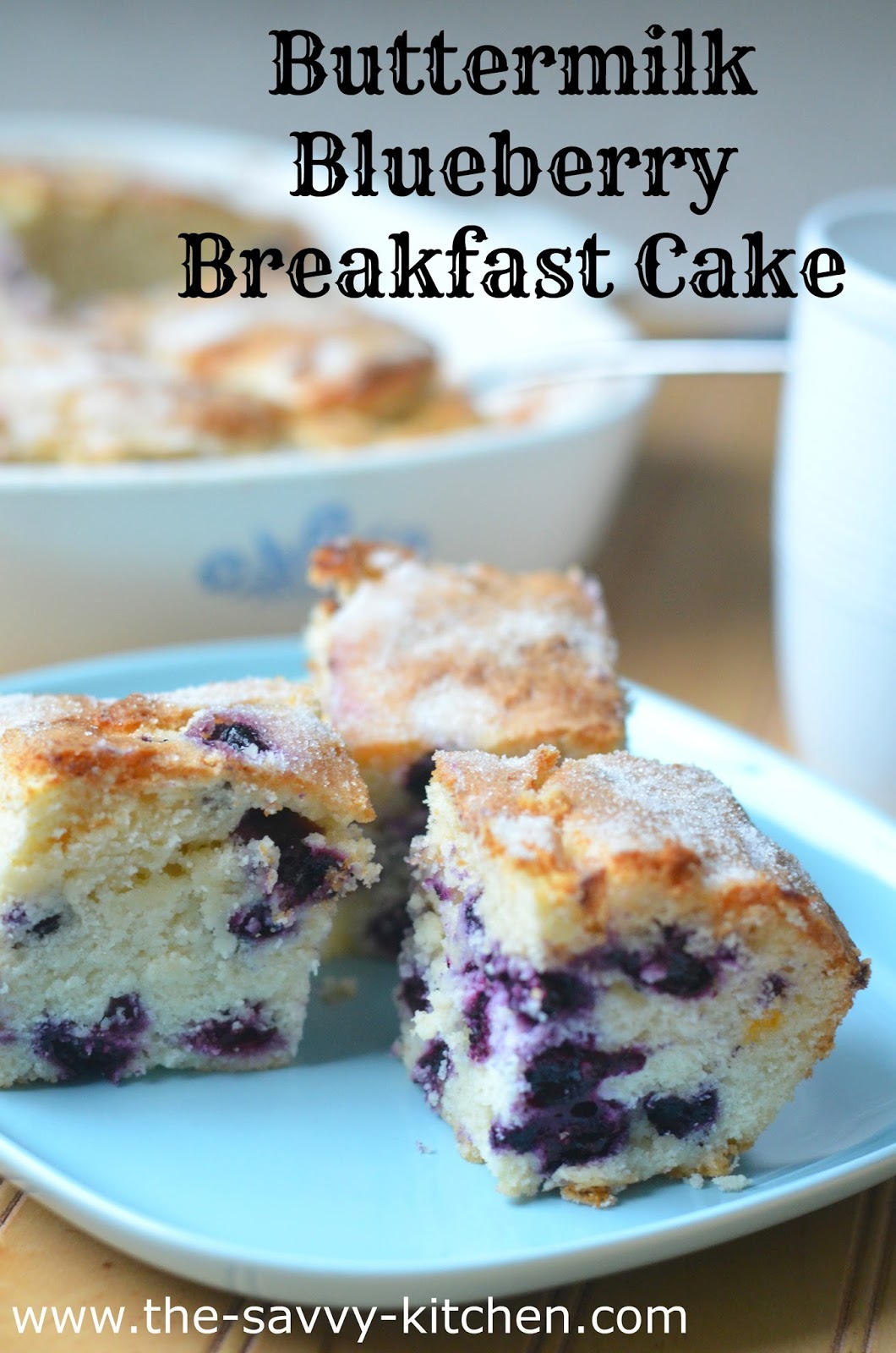 The Savvy Kitchen Buttermilk Blueberry Breakfast Cake