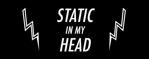 STATIC IN MY HEAD