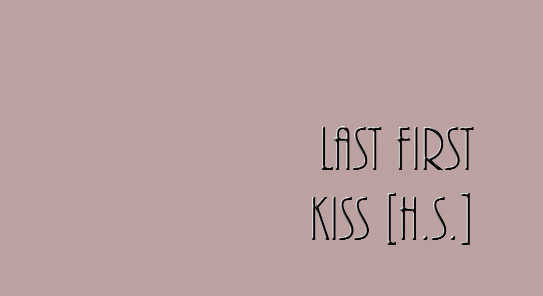 last first kiss [harry styles fanfiction]