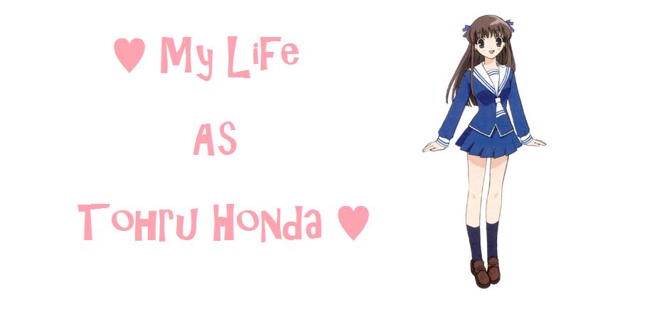 ♥:*My Life As Tohru Honda*:♥