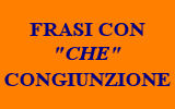 FRASI CON IL CHE CONGIUNZIONE