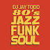 DJ Jay Todd - 80's Jazz Funk Soul Mix