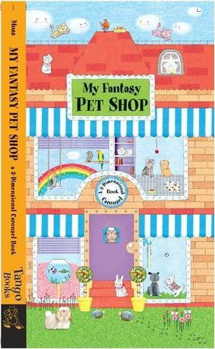 My Fantasy Pet Shop: A 3-Dimensional Carousel Book Tango Books and Angela Muss