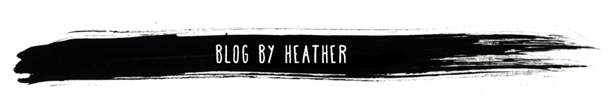 BLOG BY HEATHER