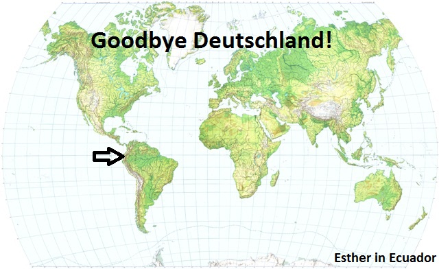 Goodbye Deutschland! Esther in Ecuador