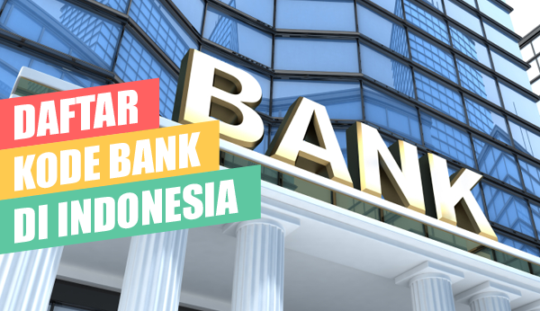 Daftar Lengkap Kode Bank Seluruh Indonesia Daftar Lengkap Kode Bank Seluruh Indonesia