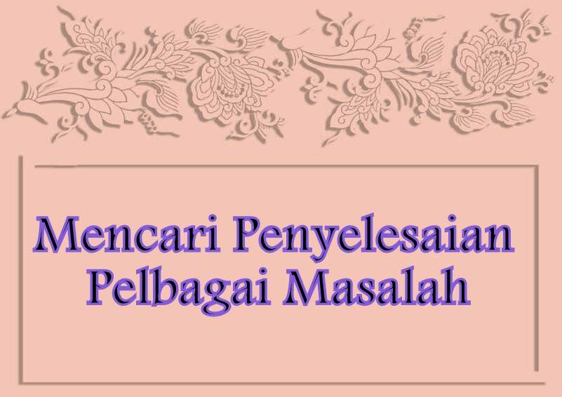  Mencari Penyelesaian Pelbagai Masalah