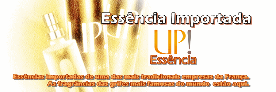 UP! Essência, Essências Importadas da França As Grifes mais famosas estão aqui.