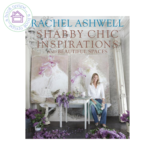 Shabby Chic Inspirations & Beautiful Spaces by Rachel Ashwell Shabby Chic Inspirations & Beautiful Spaces by Rachel Ashwell