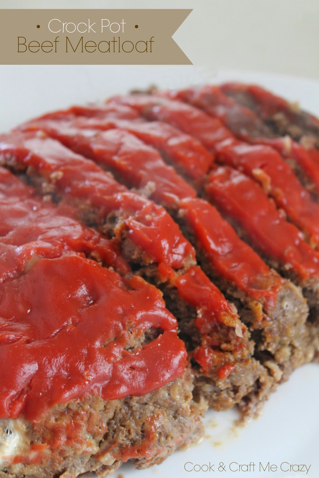 Cook and Craft Me Crazy Crock Pot Beef Meatloaf