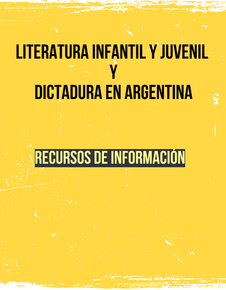  Cuadernillo con materiales y propuestas on line para el trabajo sobre Dictadura y  literatura infantil y juvenil