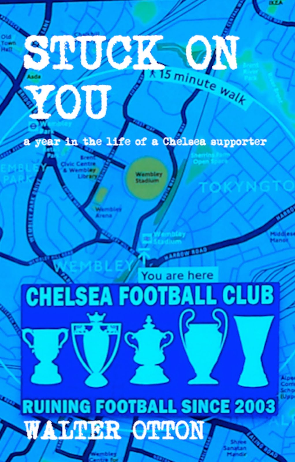 Stuck On You a year in the life of a Chelsea supporter 