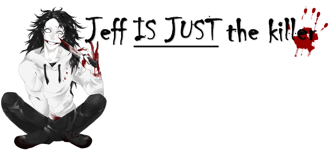 Jeff Is Just The Killer
