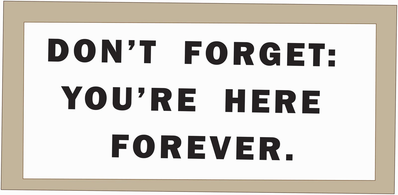 Don%2527t-forget-youre-here-forever.jpg