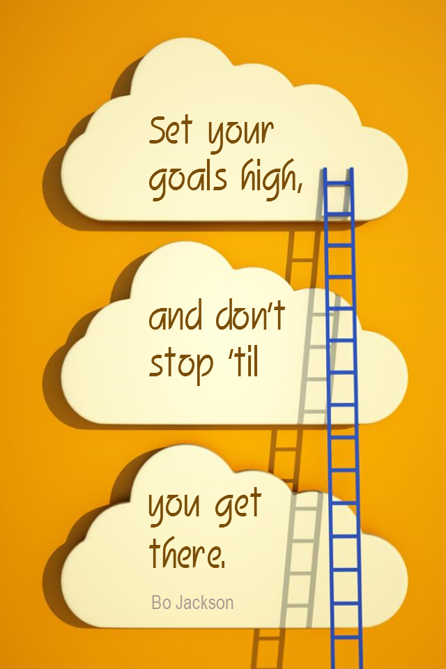 visual quote - image quotation for GOALS - Set your goals high, and don't stop 'til you get there. - Bo Jackson