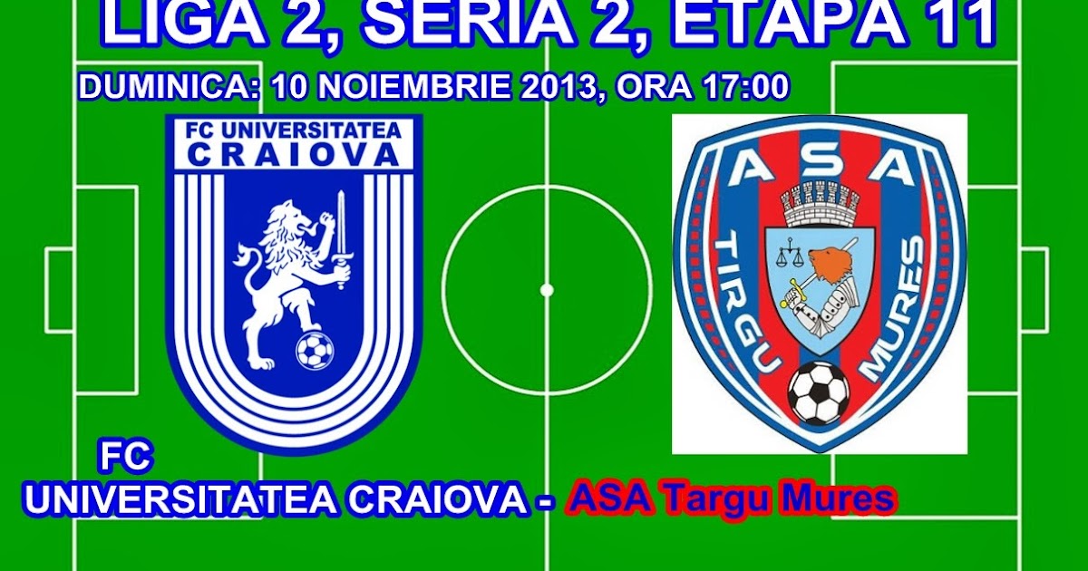 Fc Universitatea Craiova 1948 Liga 2 Seria 2 Etapa 11 Tur Duminica 10 Noiembrie 2013 Fc Universitatea Craiova Asa Targu Mures Ora 17 00
