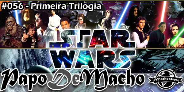 Papo de Macho - Ep.#056 – STAR WARS / Primeira Trilogia Papo de Macho - Ep.#056 – STAR WARS / Primeira Trilogia
