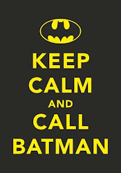 Keep calm and call Batman!