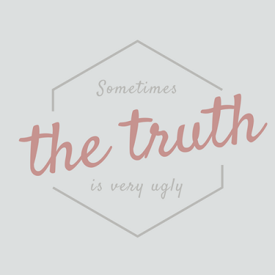 Sometimes the truth is very ugly