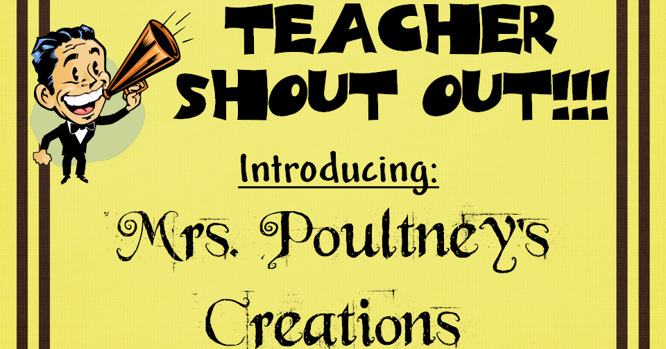 An Educator's Life Teacher Shout Out Mrs Poultney's Creations