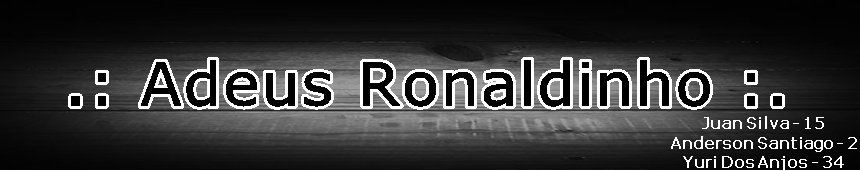 .: Adeus Ronaldinho :.