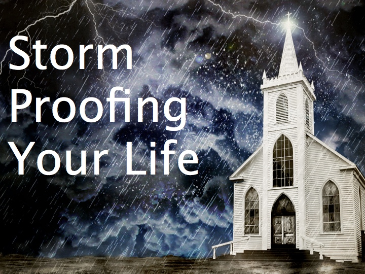 "For in him we live, and move, and have our being..." Storm Proof Your Life
