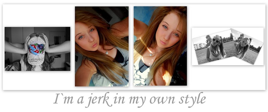 I`m a jerk in my own style