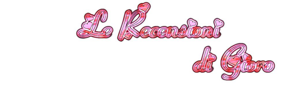 Le Recensioni di Gioro