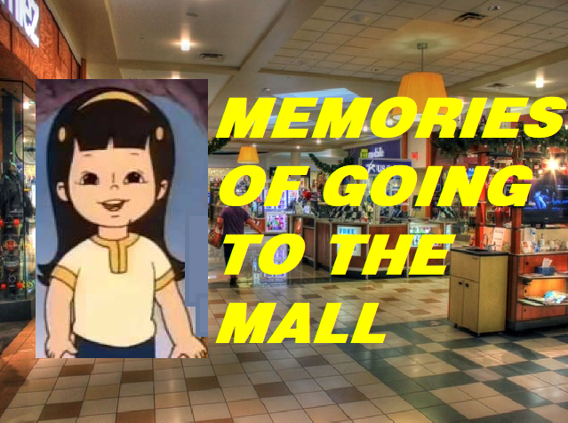 Memories Of Going To The Mall