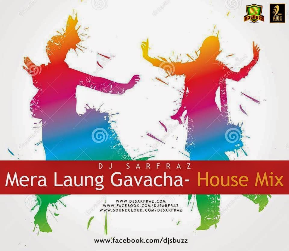 Dj Sarfraz Mera Laung Gavacha House Mix Mera laung gawacha full song hd 1080p. djsbuzz in