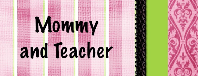 Mommy and Teacher