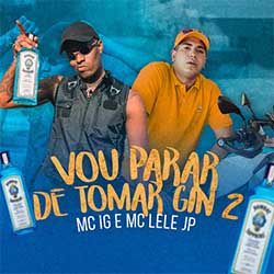 Baixar Música Vou Parar de Tomar Gin 2 - MC IG e MC Lele JP Mp3 Baixar Música Vou Parar de Tomar Gin 2 - MC IG e MC Lele JP Mp3