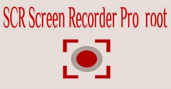 SCR Screen Recorder Pro Root/No Root para Lollipop