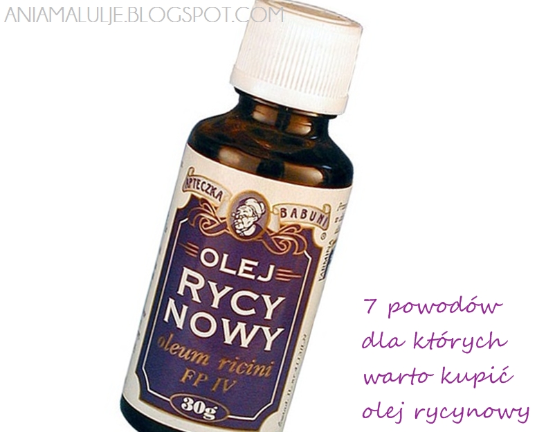 7 Powodow Dla Ktorych Warto Kupic Olej Rycynowy Cz 2 Aniamaluje Blog Lifestylowy Dla Mlodych Kobiet