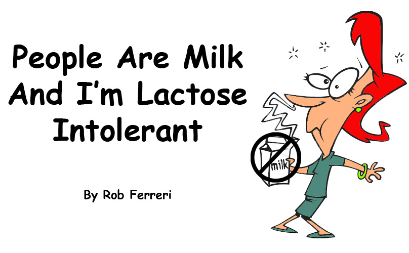 People Are Milk And I'm Lactose Intolerant