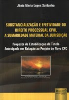 Substancialização e Efetividade no Direito Processual Civil; por Jânia Maria Lopes Saldanha.