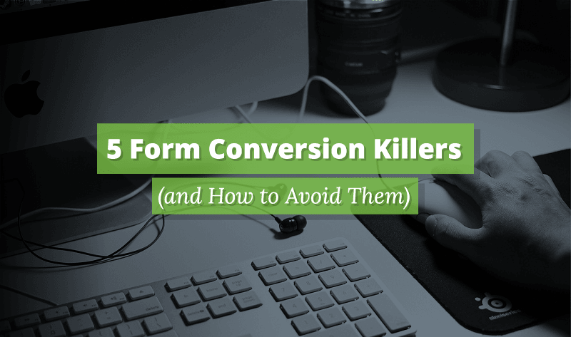 5 Online Form Conversion Killers (and How to Avoid Them)