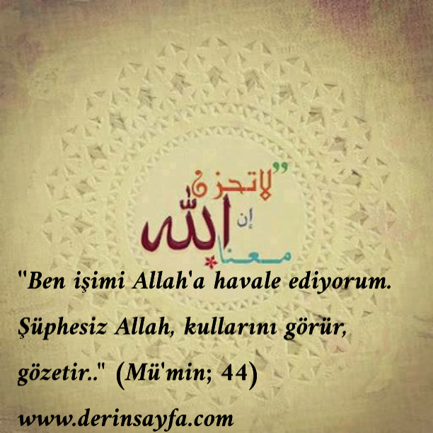 ��Ben işimi Allah�a havale ediyorum. Şüphesiz Allah, kullarını görür