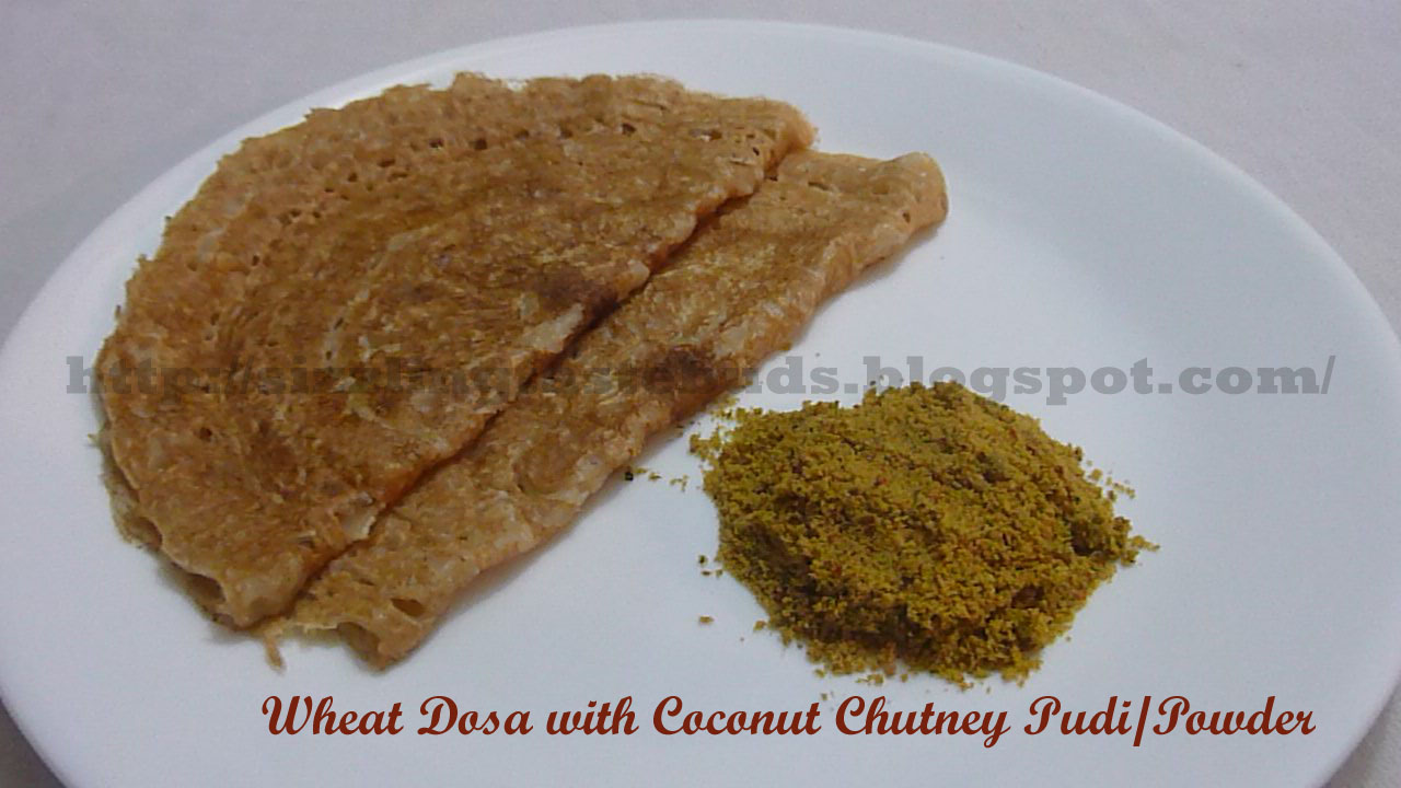 Home Made Recipes Instant Wheat Dosa with Coconut chutney Pudi(Powder)