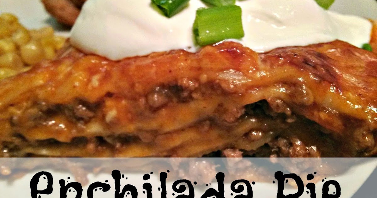 Smith and Blessings Tasty Tuesday Quick & Easy Enchilada Pie