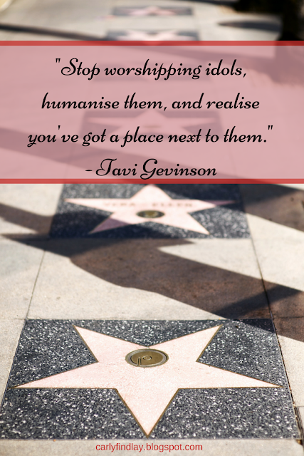 Hollywood hall of fame - "stop worshipping idols, humanise them, and realise you've got a place next to them." - Tavi Gevinson