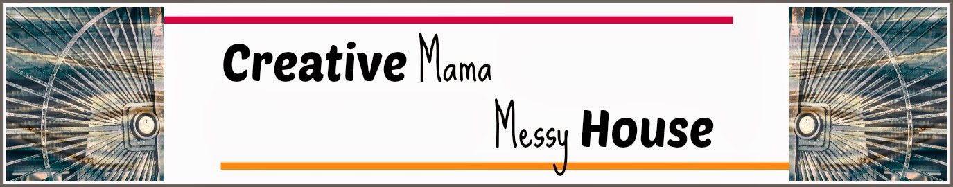 Creative Mama, Messy House