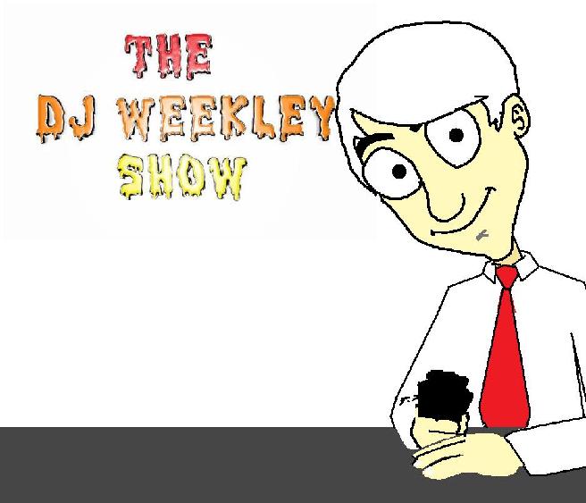 THE DJ WEEKLEY SHOW