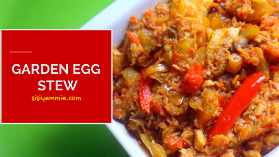 GARDEN EGG STEW RECIPE , SISIYEMMIE Nigerian Food