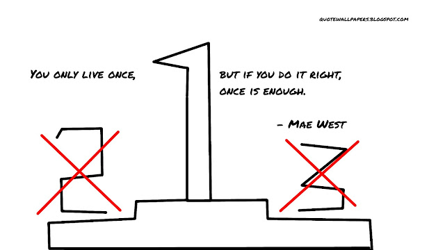 You-only-live-once-but-if-you-do-it-right-once-is-enough-Mae-west