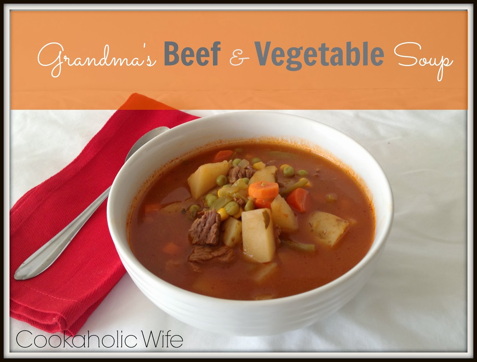Recipe Remake Grandma's Beef and Vegetable Soup Cookaholic Wife