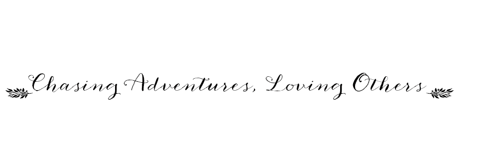 Chasing Adventures, Loving Others