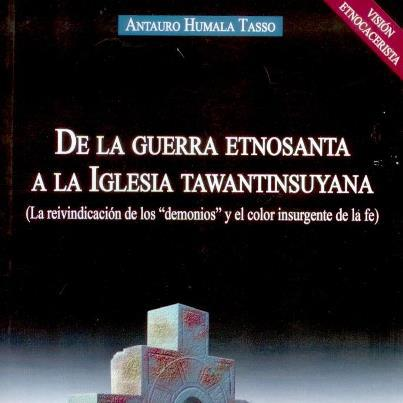 DE LA GUERRA ETNOSANTA A LA IGLESIA TAWANTINSUYANA - ANTAURO HUMALA